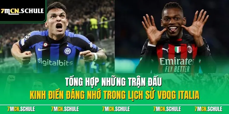 VĐQG Italia - Giải Đấu Hàng Đầu Ý Với Sự Quan Tâm Toàn Cầu 8 Tổng hợp những trận đấu kinh điển đáng nhớ trong lịch sử VĐQG Italia