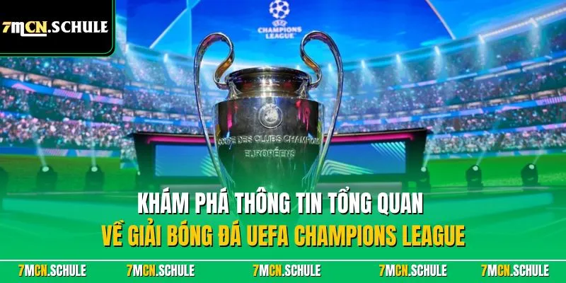 Cúp C1 Châu Âu | Khám Phá Sân Chơi Bóng Đá Chuyên Nghiệp 6 Khám phá thông tin tổng quan về giải bóng đá UEFA Champions League