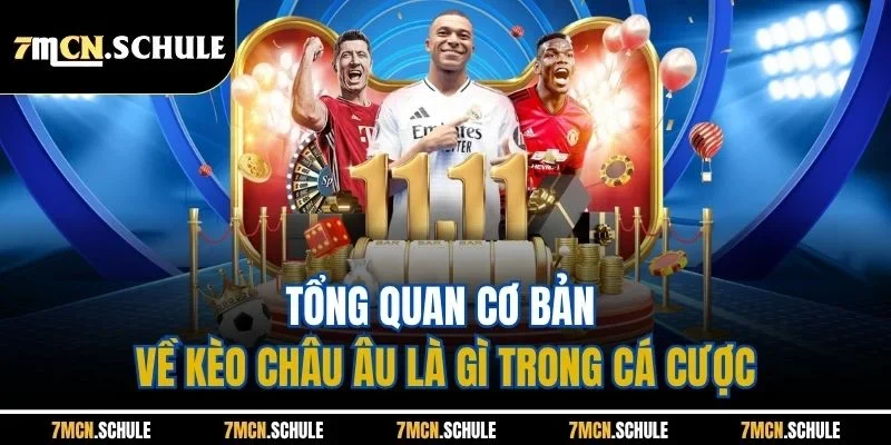 Kèo Châu Âu Là Gì - Cách Đặt Chuẩn Tại 7M Không Lo Thua 6 Tổng quan cơ bản về kèo châu Âu là gì trong cá cược